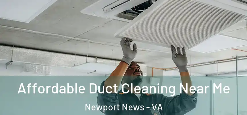 Affordable Duct Cleaning Near Me Newport News - VA