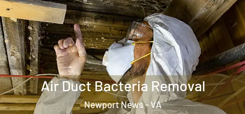 Air Duct Bacteria Removal Newport News - VA