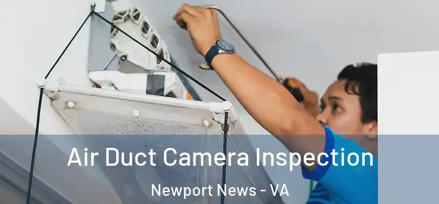 Air Duct Camera Inspection Newport News - VA