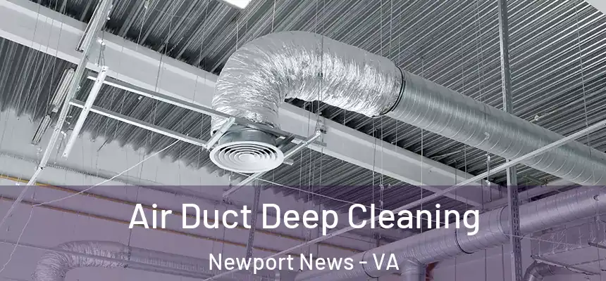 Air Duct Deep Cleaning Newport News - VA