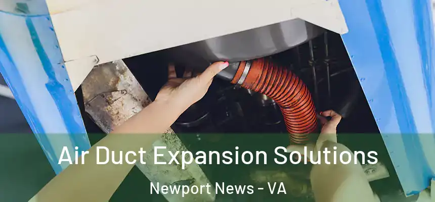  Air Duct Expansion Solutions Newport News - VA