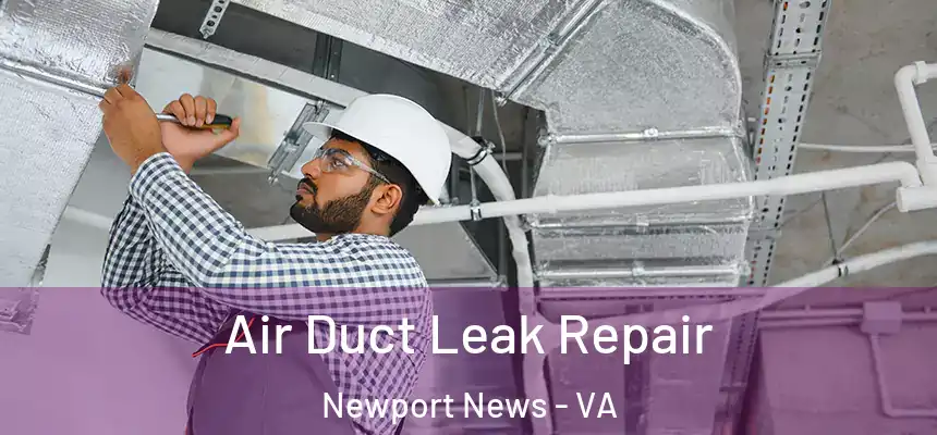 Air Duct Leak Repair Newport News - VA