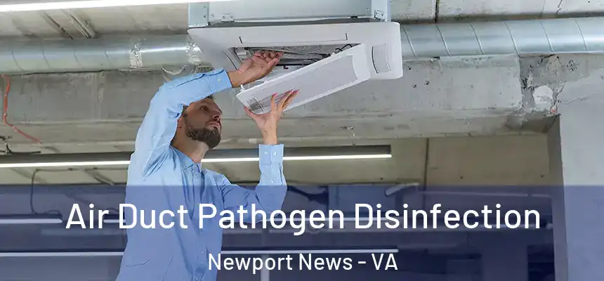Air Duct Pathogen Disinfection Newport News - VA