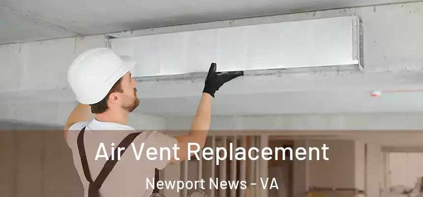Air Vent Replacement Newport News - VA