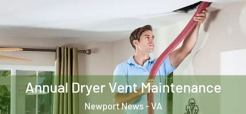 Annual Dryer Vent Maintenance Newport News - VA