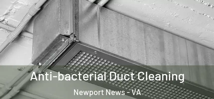 Anti-bacterial Duct Cleaning Newport News - VA