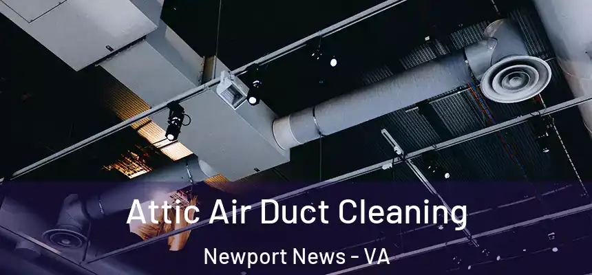 Attic Air Duct Cleaning Newport News - VA