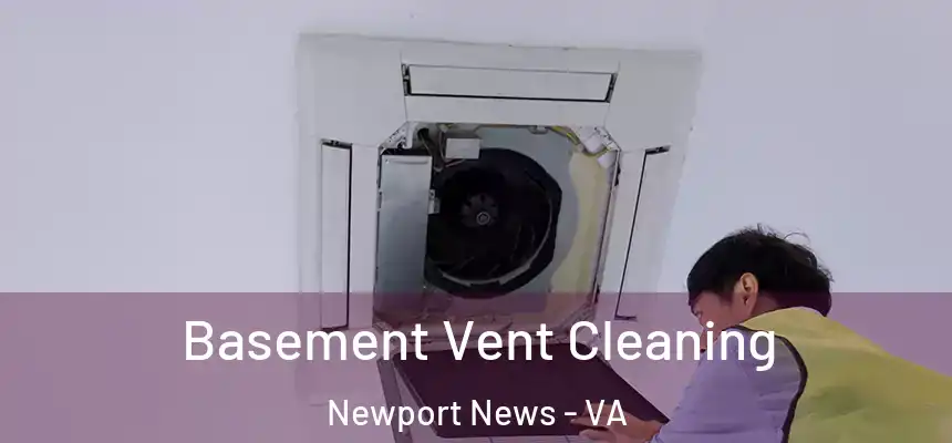 Basement Vent Cleaning Newport News - VA