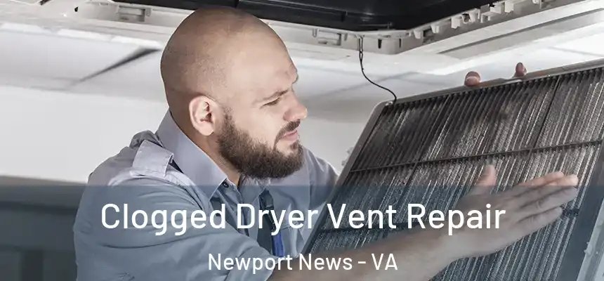 Clogged Dryer Vent Repair Newport News - VA