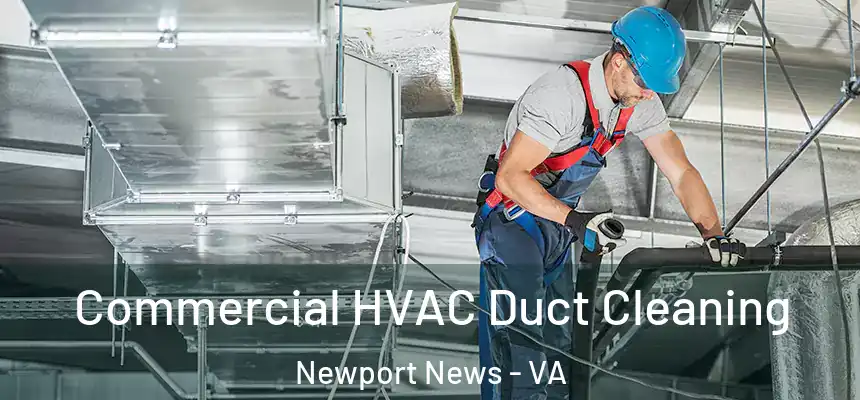 Commercial HVAC Duct Cleaning Newport News - VA