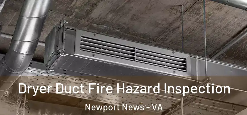 Dryer Duct Fire Hazard Inspection Newport News - VA