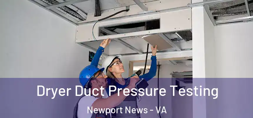 Dryer Duct Pressure Testing Newport News - VA