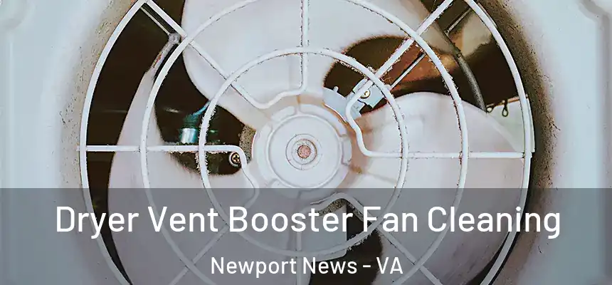  Dryer Vent Booster Fan Cleaning Newport News - VA