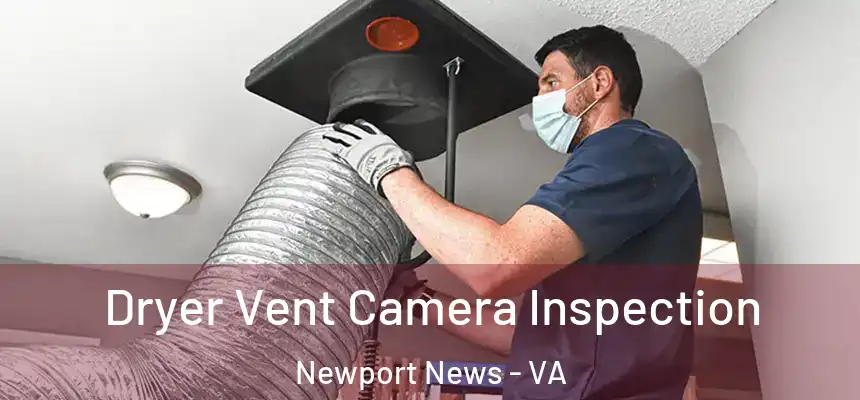 Dryer Vent Camera Inspection Newport News - VA