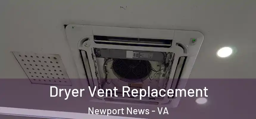 Dryer Vent Replacement Newport News - VA