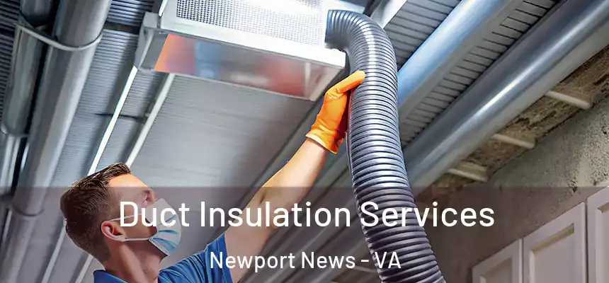 Duct Insulation Services Newport News - VA
