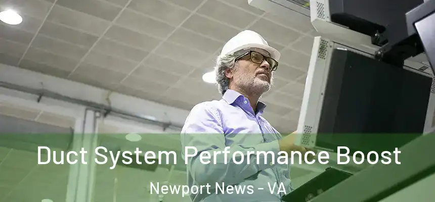 Duct System Performance Boost Newport News - VA
