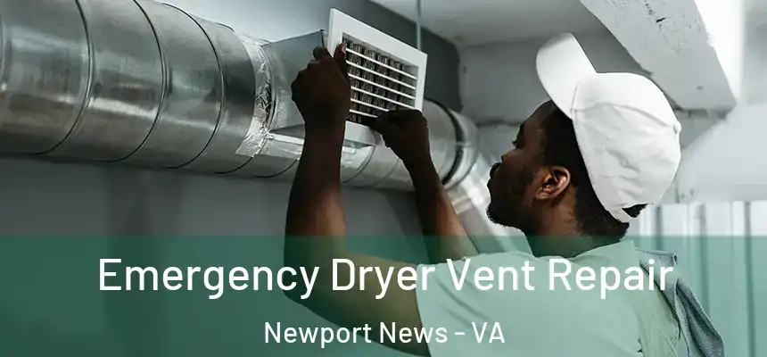 Emergency Dryer Vent Repair Newport News - VA