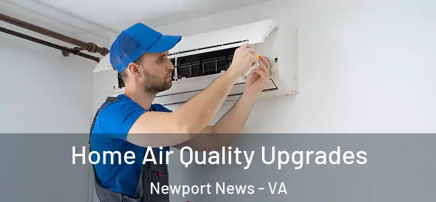 Home Air Quality Upgrades Newport News - VA