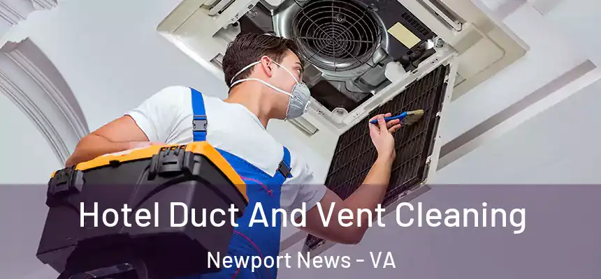  Hotel Duct And Vent Cleaning Newport News - VA
