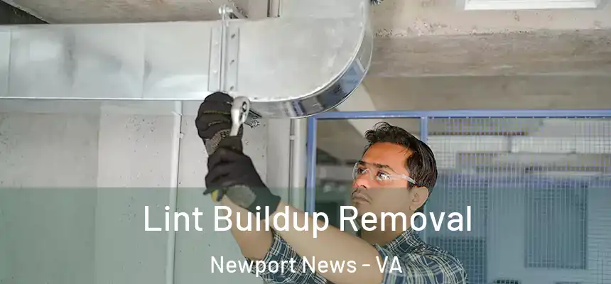 Lint Buildup Removal Newport News - VA