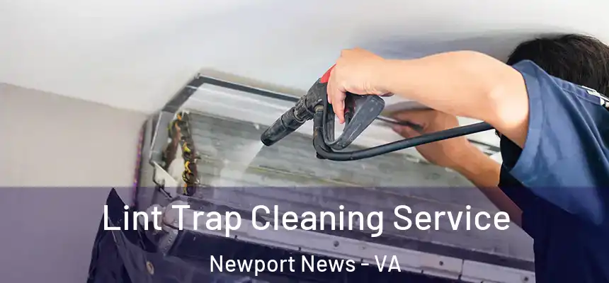 Lint Trap Cleaning Service Newport News - VA
