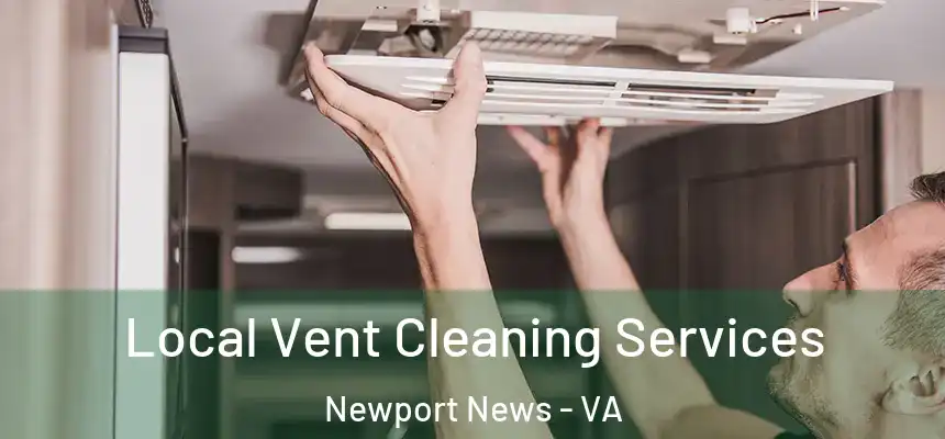 Local Vent Cleaning Services Newport News - VA