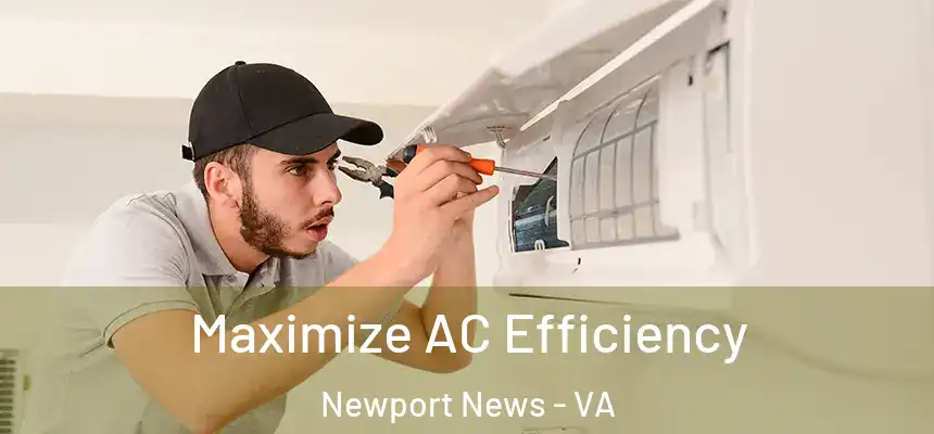  Maximize AC Efficiency Newport News - VA