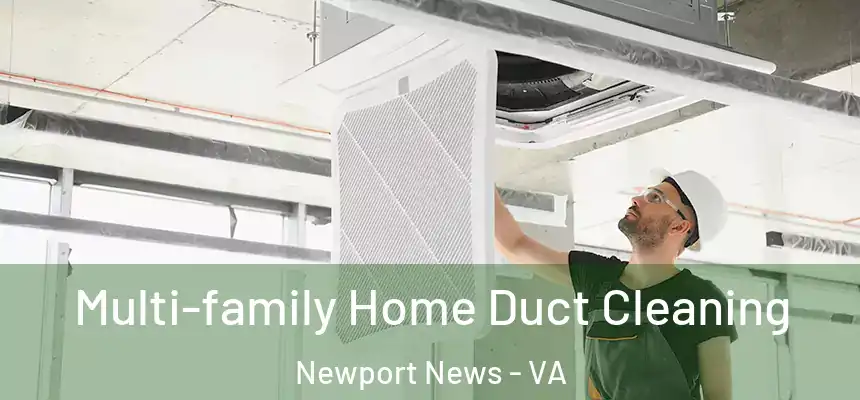  Multi-family Home Duct Cleaning Newport News - VA