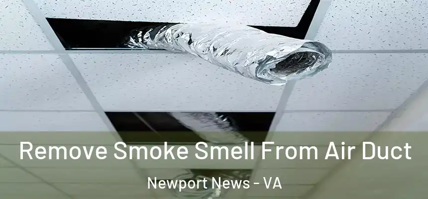 Remove Smoke Smell From Air Duct Newport News - VA