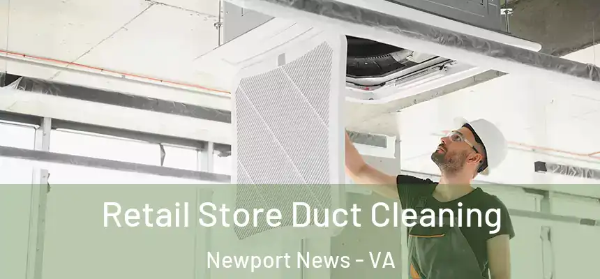  Retail Store Duct Cleaning Newport News - VA