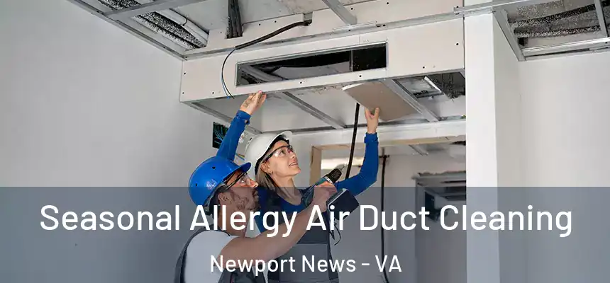 Seasonal Allergy Air Duct Cleaning Newport News - VA