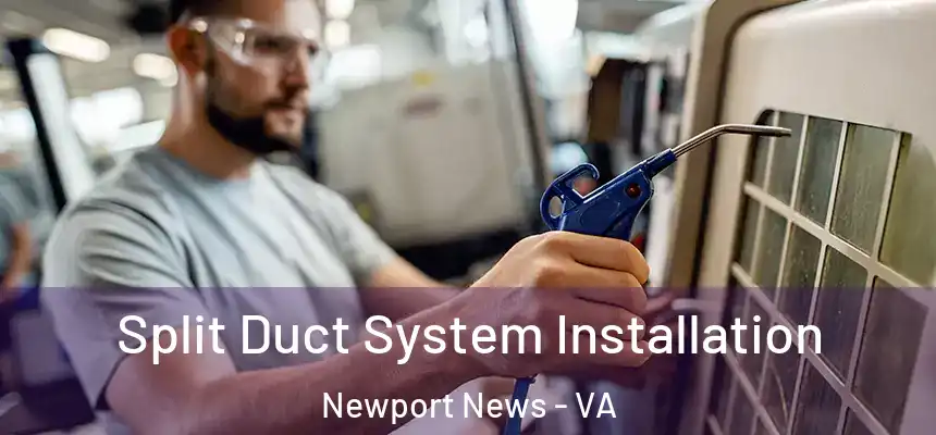  Split Duct System Installation Newport News - VA