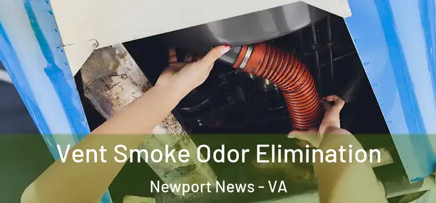 Vent Smoke Odor Elimination Newport News - VA