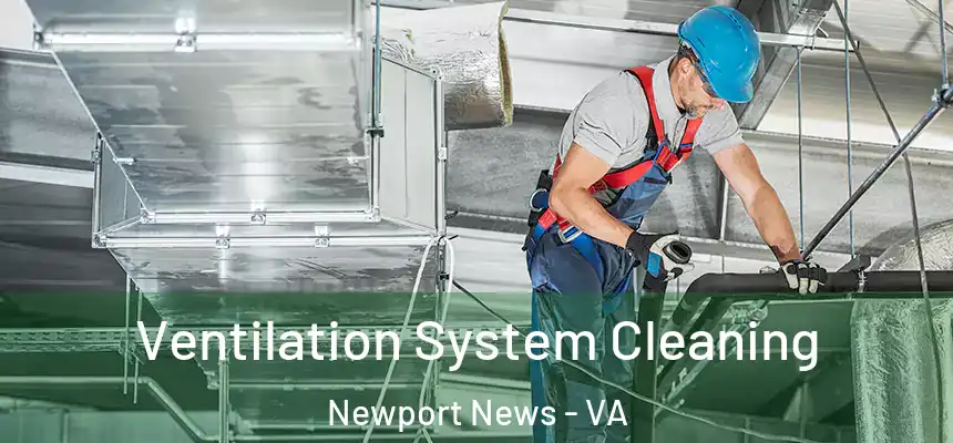 Ventilation System Cleaning Newport News - VA