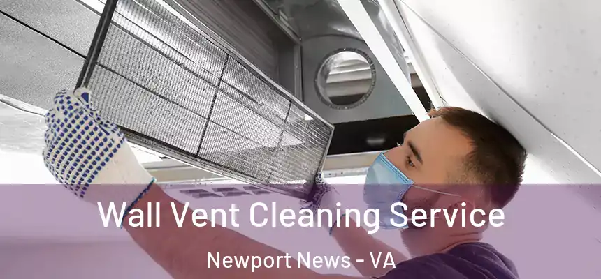  Wall Vent Cleaning Service Newport News - VA