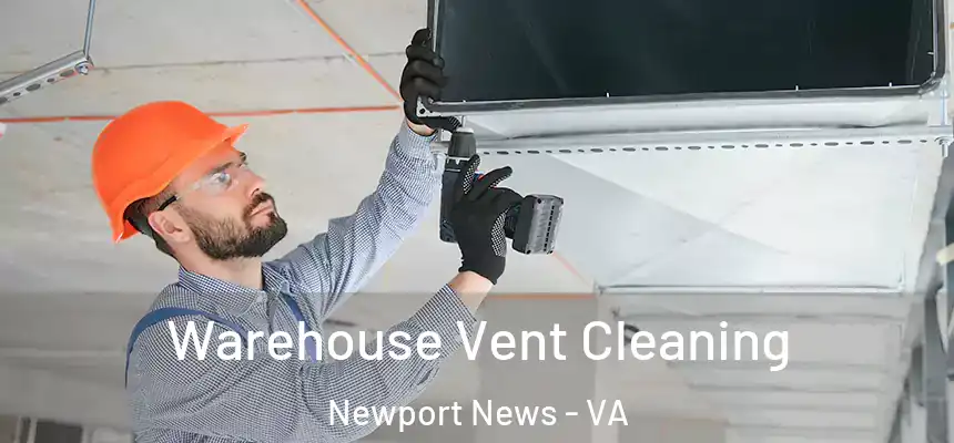 Warehouse Vent Cleaning Newport News - VA